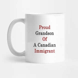Proud Grandson Of A Canadian Immigrant Mug